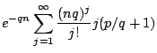 $\displaystyle e^{-qn} \sum_{j=1}^{\infty} \frac{(nq)^j}{j!} j(p/q + 1)$